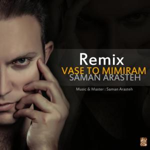 Saman Arasteh – Vaseh To Mimiram (Remix)