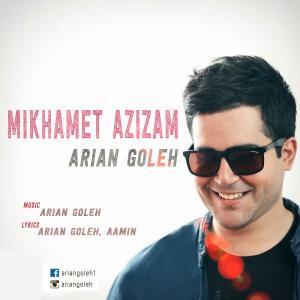 Arian Goleh – Mikhamet Azizam