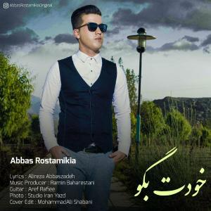 Abbas Rostamikia – Khodet Begoo