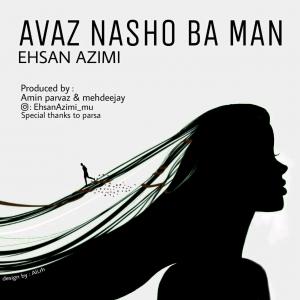 Ehsan Azimi – Dige Avaz Nasho Ba Man
