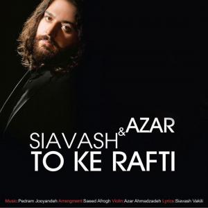 Siavash – To Ke Rafti (Ft Azar)
