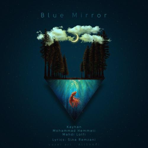 دانلود آهنگ کیهان و محمد همتی و مهدی لطفی Blue Mirror