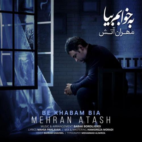 Mehran Atash Be Khabam Bia