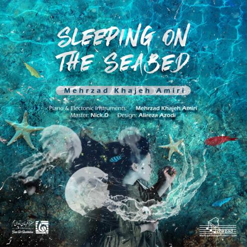 دانلود آهنگ مهرزاد خواجه امیری Sleeping On The Seabed