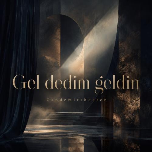 دانلود آهنگ Candemirtheater Gel Dedim Geldin