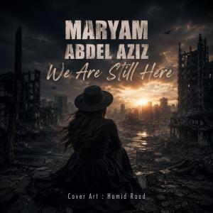 دانلود آهنگ Maryam Abdel Aziz We Are Still Here