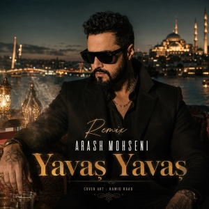 Arash Mohseni Yavas Yavas (Remix)